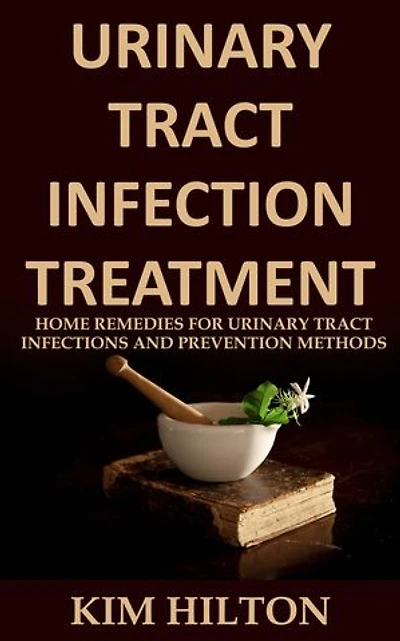 Urinary Tract Infection Treatment: Home Remedies for Urinary Tract Infections and Prevention Methods