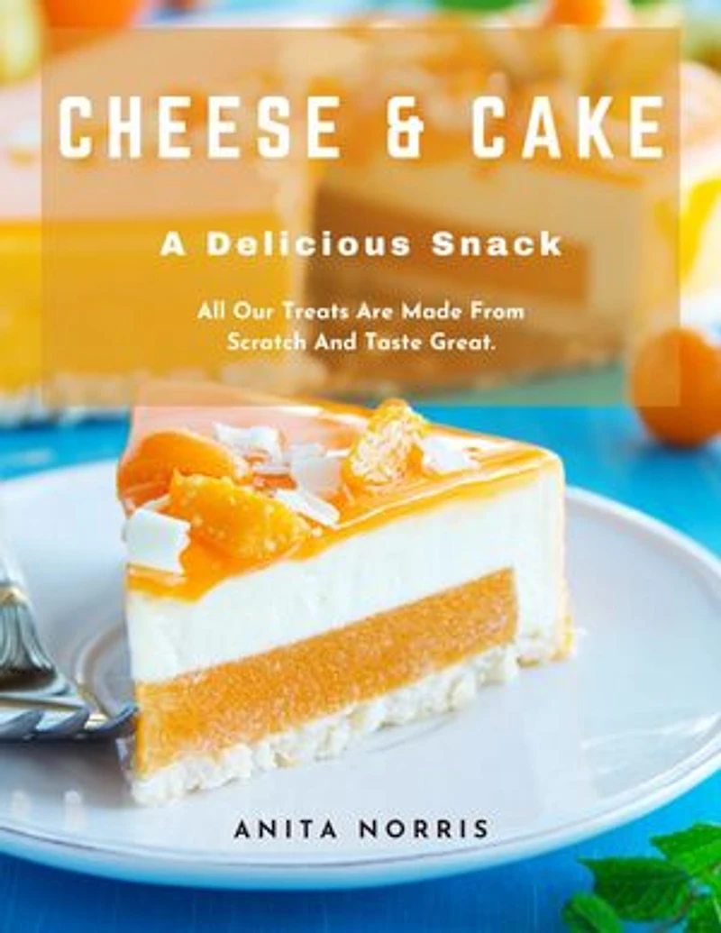 Cheese and Cake, A Delicious Snack: All Our Treats Are Made from Scratch and Taste Great