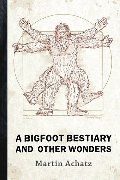 A Bigfoot Bestiary and Other Wonders: Poems