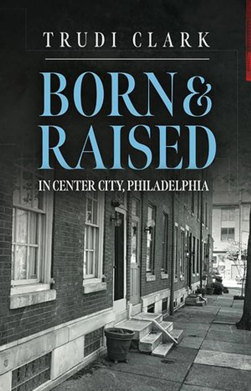 Born and Raised: In Center City, Philadelphia