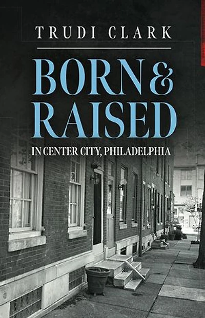 Born and Raised: In Center City, Philadelphia