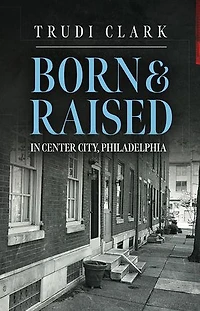 Born and Raised: In Center City, Philadelphia