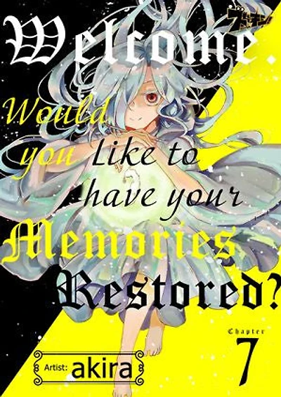 Welcome. Would You Like to Have Your Memories Restored?: Chapter7