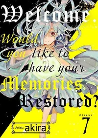 Welcome． Would You Like to Have Your Memories Restored?: Chapter7