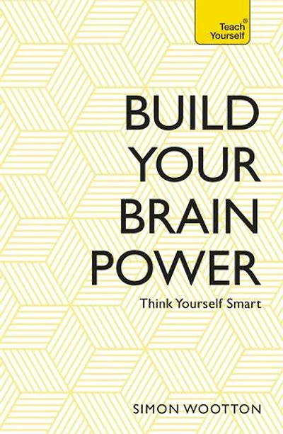 Build Your Brain Power: The Art of Smart Thinking