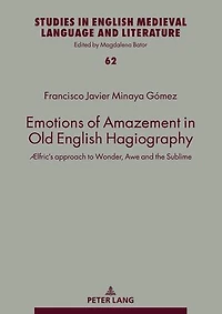 Emotions of Amazement Old English Hagiography: Ælfric's approach to Wonder, Awe and the Sublime