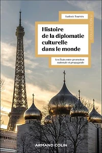 Histoire mondiale de la diplomatie culturelle: Les États entre promotion nationale et propagande