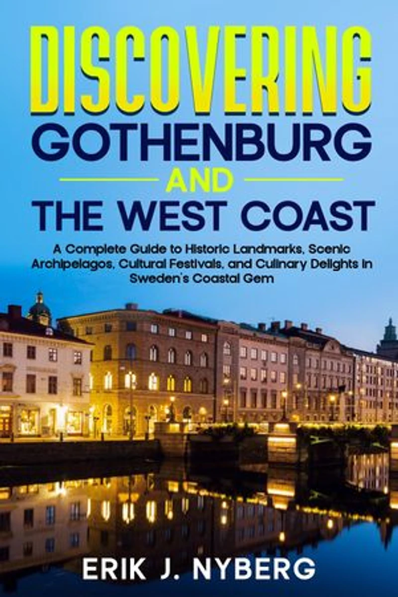 Discovering Gothenburg and the West Coast: A Comprehensive Guide to Historic Landmarks, Scenic Archipelagos, Cultural Festivals, and Culinary Delights in Sweden's Coastal Gem
