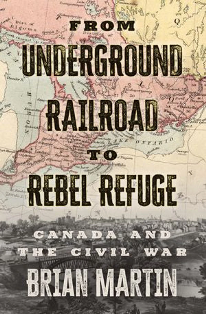 From Underground Railroad To Rebel Refuge: Canada And The Civil War