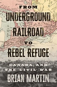 From Underground Railroad To Rebel Refuge: Canada And The Civil War