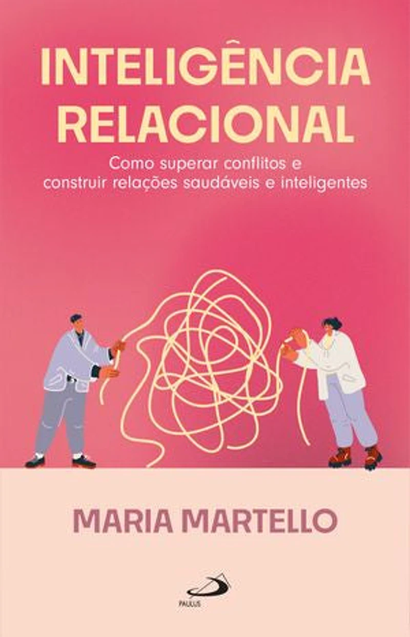 Inteligência Relacional: Como Superar Conflitos e Construir Relações Saudáveis e Inteligentes