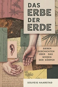 Das Erbe der Erde: Sieben Geschichten über das Wissen der Körper