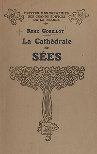 Le cathédrale de Sées: Ouvrage illustré de 35 gravures et d'un plan