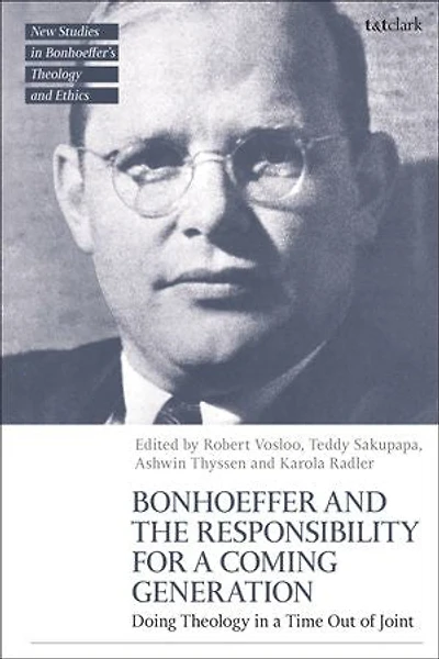 Bonhoeffer and the Responsibility for a Coming Generation: Doing Theology Time Out of Joint