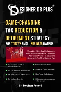 Designer DB Plus® Game-Changing Tax Reduction & Retirement Strategy: For Today's Small Business Owners