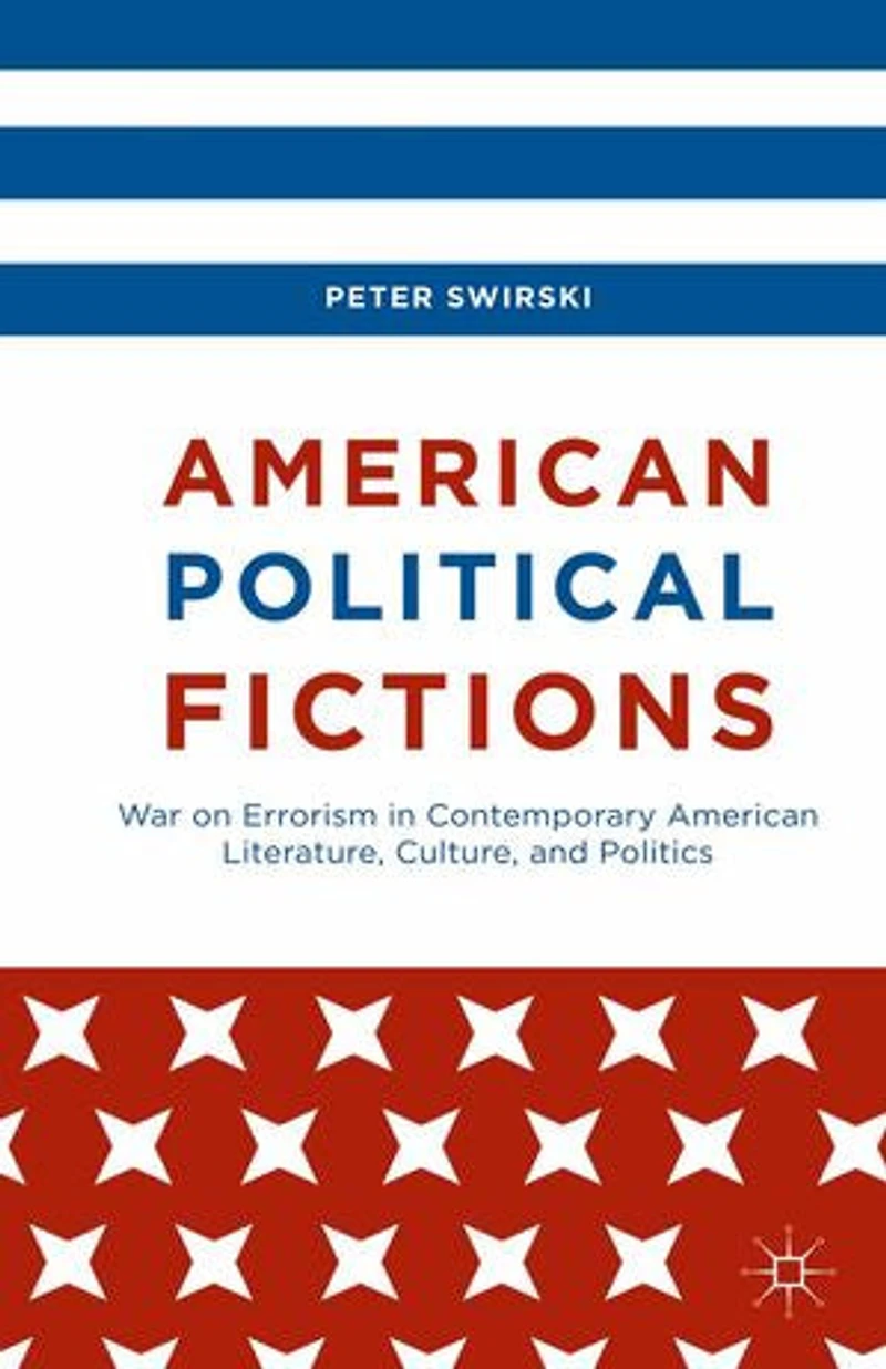 American Political Fictions: War On Errorism Contemporary Literature, Culture, And Politics
