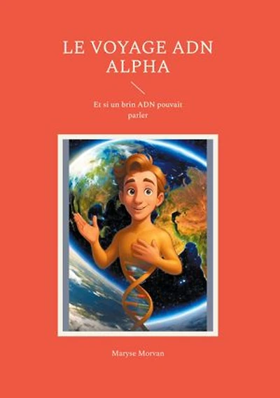 Le voyage ADN Alpha: Et si un brin ADN pouvait parler