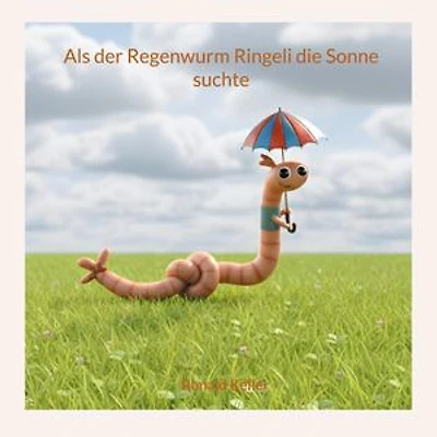 Als der Regenwurm Ringeli die Sonne suchte
