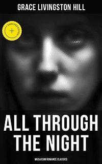 All Through the Night (Musaicum Romance Classics): Enriched edition.