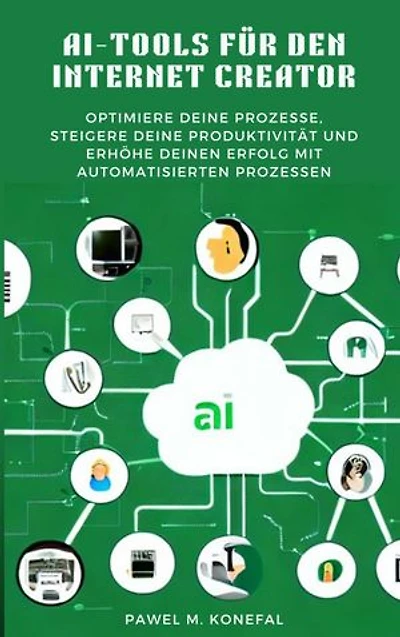AI-Tools für den Internet Creator: Optimiere Deine Prozesse, steigere Deine Produktivität und erhöhe Deinen Erfolg mit automatisierten Prozessen