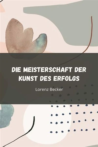 Die Meisterschaft der Kunst des Erfolgs: Entfalte dein Potenzial durch strategisches Handeln, unerschütterliche Disziplin und ergebnisorientierte Umsetzung