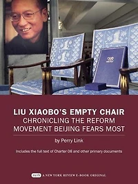Liu Xiaobo's Empty Chair: Chronicling the Reform Movement Beijing Fears Most; Includes the full text of Charter 08 and other primary documents