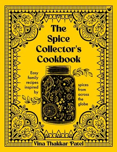The Spice Collector's Cookbook: Easy family recipes inspired by spices from across the globe