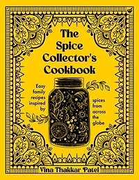 The Spice Collector's Cookbook: Easy family recipes inspired by spices from across the globe