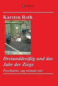 Dreiunddreißig und das Jahr der Ziege: Psychiatrie, sag niemals nie!