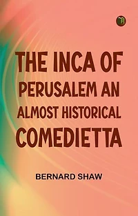The Inca of Perusalem An Almost Historical Comedietta