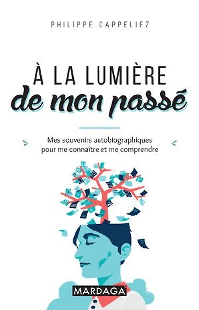 A la lumière de mon passé: mes souvenirs autobiographiques pour me connaître et comprendre