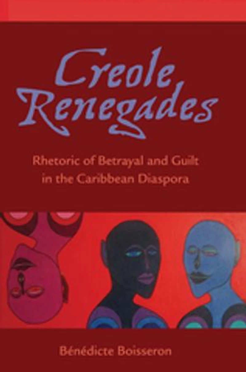 Creole Renegades: Rhetoric Of Betrayal And Guilt The Caribbean Diaspora