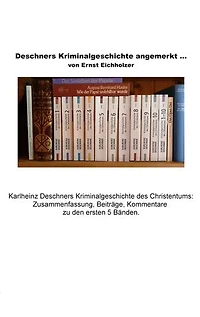 Deschners Kriminalgeschichte angemerkt: Karlheinz Deschners Kriminalgeschichte des Christentums: Zusammenfassung, Beiträge, Kommentare.