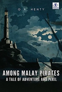 Among malay Pirates a tale of adventure and Peril