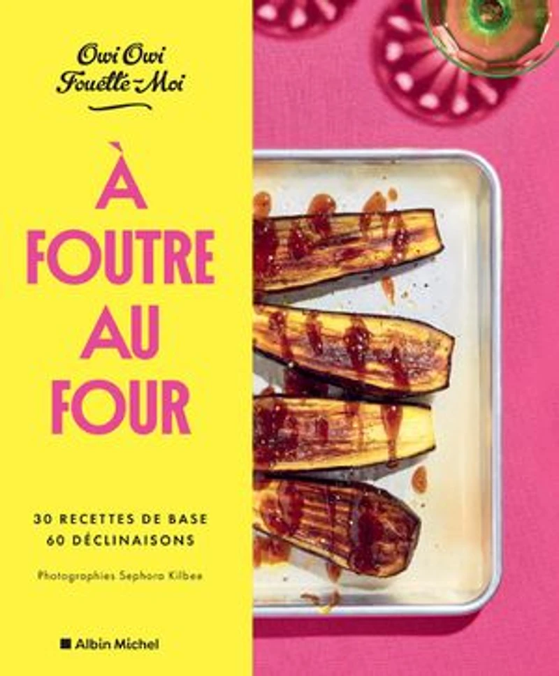A foutre au four: 30 recettes de base, 60 déclinaisons