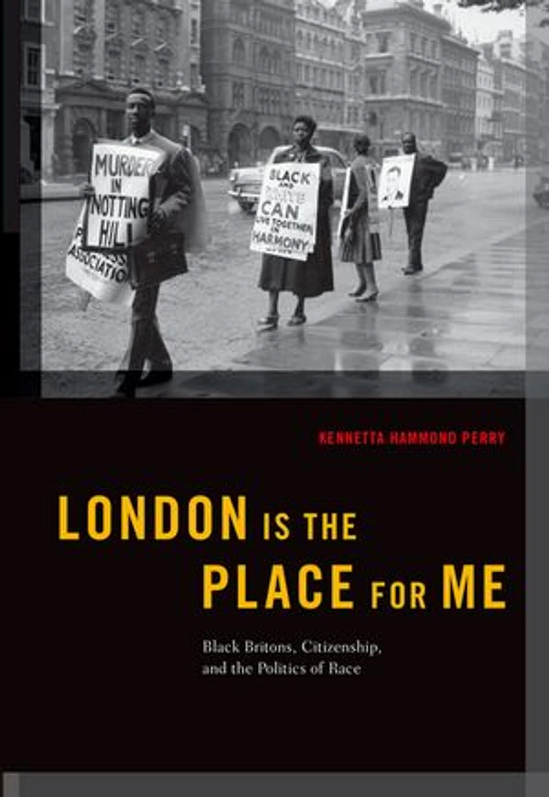 London is the Place for Me: Black Britons, Citizenship and Politics of Race
