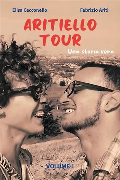 Aritiellotour. Una storia vera. Volume 1
