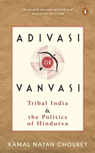 Adivasi or Vanvasi: Tribal India and the Politics of Hindutva