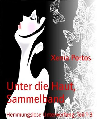 Unter die Haut, Sammelband: Hemmungslose Unterwerfung, Teil 1-3