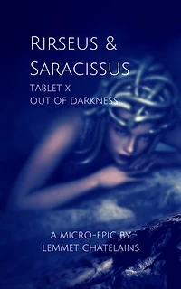Rirseus and Saracissus: Tablet X: Out of Darkness