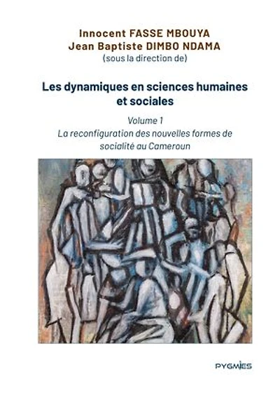 Les dynamiques en sciences humaines et sociales: Volume 1 : La reconfiguration des nouvelles formes de socialité au Cameroun