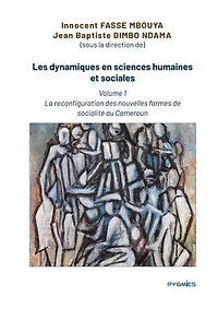 Les dynamiques en sciences humaines et sociales: Volume 1 : La reconfiguration des nouvelles formes de socialité au Cameroun