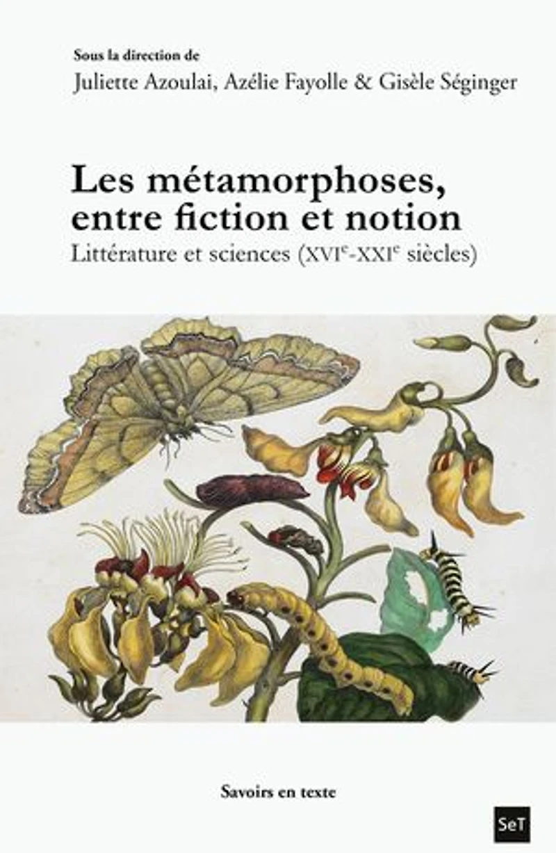 Les métamorphoses, entre fiction et notion: Littérature et sciences (xvie-xxie siècles)