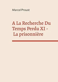 A La Recherche Du Temps Perdu XI: prisonnière