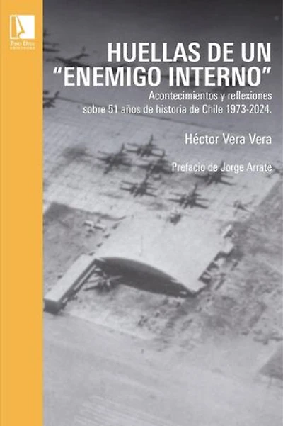 Huellas de un enemigo interno: Acontecimientos y reflexiones sobre 51 años de historia de Chile 1973-2024