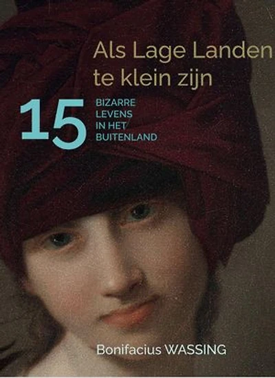 Als Lage Landen te klein zijn, 15 Bizarre Levens in het Buitenland