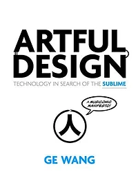 Artful Design: Technology Search of the Sublime, A MusiComic Manifesto