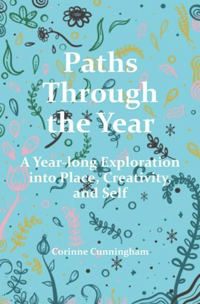 Paths Through the Year: A Year-long Exploration into Place, Creativity, and Self
