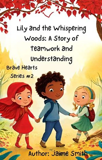 Lily and the Whispering Woods: A Story of Teamwork and Understanding: Brave Heart Series, #2