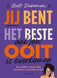 Jij bent het beste dat jou ooit is overkomen: 26 lessen voor een leuker & lichter leven